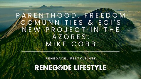 Parenthood, Freedom Communities & ECI's New Project in the Azores w/ Mike Cobb