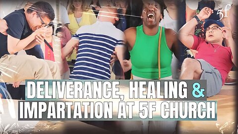 Deliverance, Healing & Impartation at 5F Church