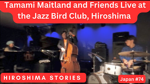 Tamami Maitland & Friends Live at the JAZZ Bird Club in The Hiroshima Story in Japan #74