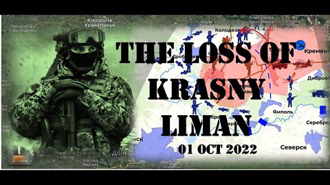 Ukrainian Conflict: SITREP 01 OCT 2022. The Loss of Krasny Liman