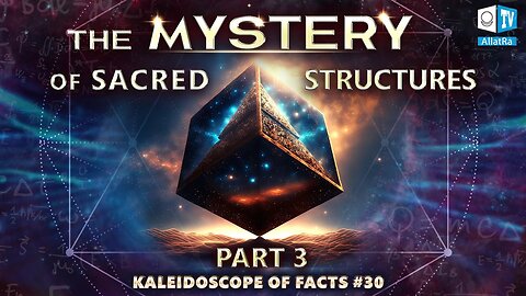 The Mystery of Sacred Structures | Kaleidoscope of Facts 30 (Part 3)