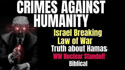 Crimes Against Humanity - Israel Breaks Law of War - Hamas Truth. Oct 12, 2023