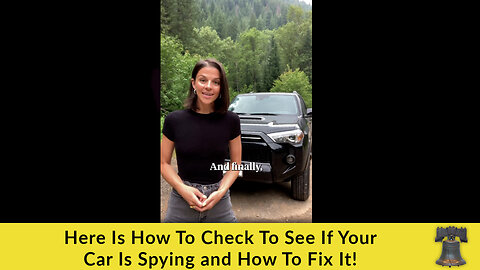 Here Is How To Check To See If Your Car Is Spying and How To Fix It!