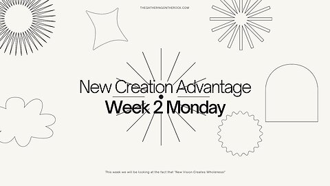 New Creation Advantage Week 2 Monday