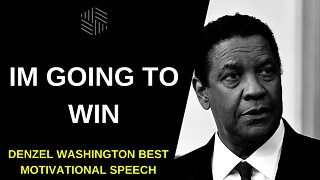 I'M GOING TO WIN - Denzel Washington Best Motivational Speech