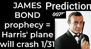 Prediction - JAMES BOND prophecy = Harris' plane will crash Jan 31