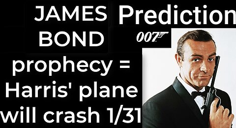 Prediction - JAMES BOND prophecy = Harris' plane will crash Jan 31