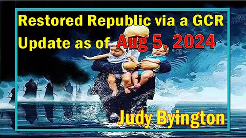 Restored Republic via a GCR Update as of Aug 5, 2024 - Judy Byington