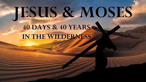 Jesus & Moses 40 Days and 40 Years in the Wilderness (Here I am Part 6)