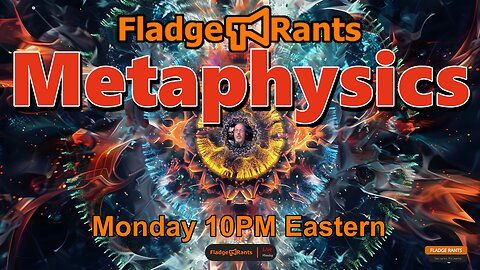 Fladge Rants Live #53 Metaphysics | More Things Above and Below Than Dreamt of in Your Philosophy