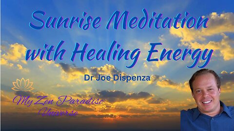 SUNRISE MEDITATION WITH HEALING ENERGY: by Dr Joe Dispenza