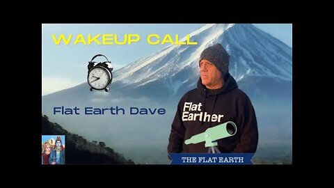 Wakeup Call - Flat Earth Dave of the Flat Earth podcast Shares His Story