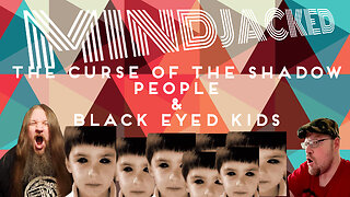 The Curse Of The Shadow People & Black Eyed Kids MINDJACKED CONSPIRACY Theories podcast