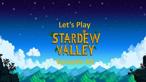 Let's Play Stardew Valley Episode 80: Fishing competition and getting money.