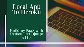 Local App To Heroku - Building SaaS with Python and Django #110