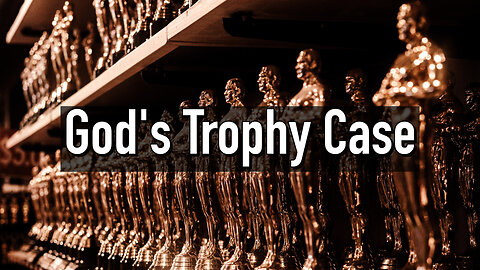 "God's Trophy Case" - Worship Service - July 16, 2023