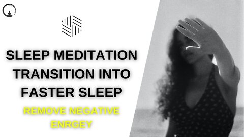 Sleep Meditation Transition Into Sleep Faster (Negative Energy Removal)