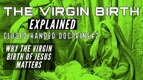The Virgin Birth Explained: Why The Virgin Birth Matters - Who Is The Father Of Jesus
