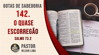 142. O quase escorregão - Salmo 73.3 - Pr. Nilson Lima #DEVOCIONAL SALMOS