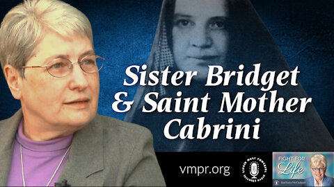 21 Dec 21, Fight for Life: Sister Bridget and Saint Mother Cabrini