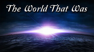 The World That Was - Dr. Larry Ollison