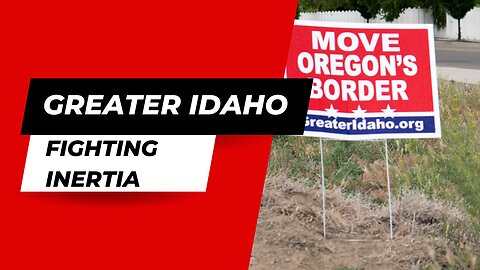 Greater Idaho fights inertia