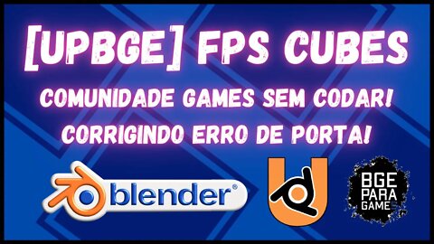 UPBGE FPS CUBES COMUNIDADE GAMES SEM CODAR! CORRIGINDO ERRO DE PORTA!