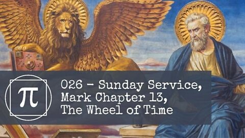 026 - Sunday Service, Mark Chapter 13, The Wheel of Time