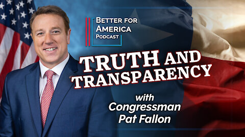 Better for America: Truth and Transparency with Congressman Pat Fallon