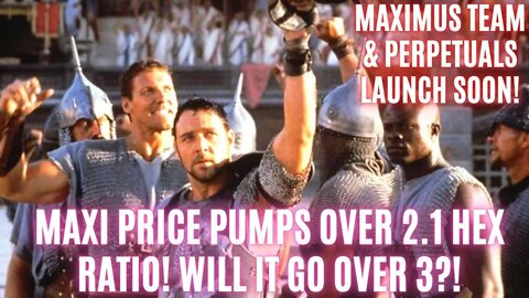 Maxi Price Pumps Over 2.1 Hex Ratio! Will It Go Over 3?! Maximus Team & Perpetuals Launch Soon!