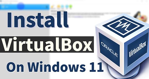 What is VirtualBox? How to Install VirtualBox on Windows 11