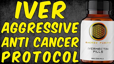 Ivermectin Aggressive Anti-Cancer Protocol