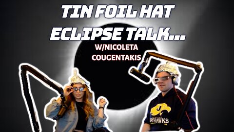 TIN FOIL HAT ECLIPSE TALK... w/Nicoleta Cougentakis | Oujia Boards, Dark Magic, Astrology