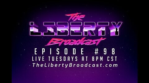 The Liberty Broadcast: Episode #98