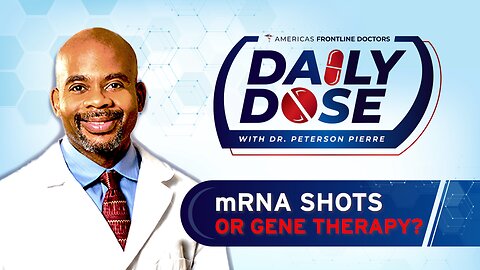 Daily Dose: ‘mRNA Shots or Gene Therapy?' with Dr. Peterson Pierre