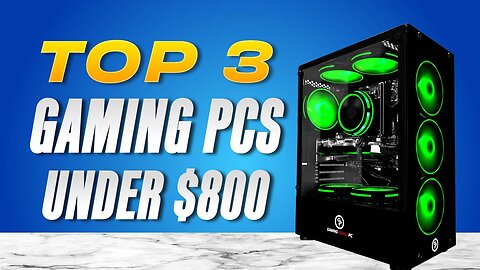 Best Prebuilt Gaming PCs Under $800 (2024)