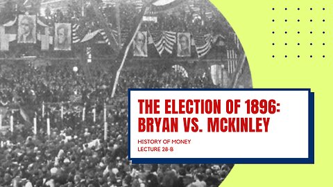 The Presidential Election of 1896: Bryan vs. McKinley (HOM 28-B)
