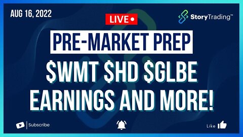 8/16/22 Pre-Market Prep: $WMT $HD $GLBE Earnings and more!