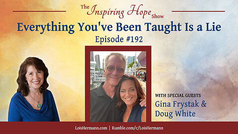 Everything You've Been Taught Is a Lie with Gina Frystak and Doug White - Inspiring Hope #192