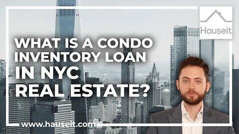 What Is a Condo Inventory Loan in NYC Real Estate?
