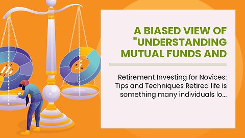 A Biased View of "Understanding Mutual Funds and ETFs for Your Retirement Portfolio"