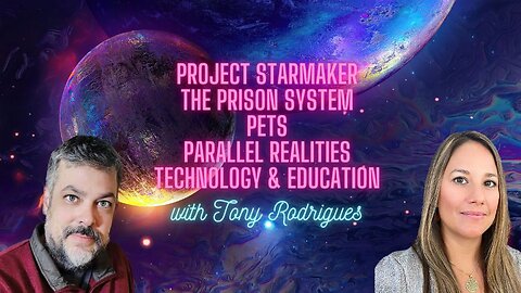Project Starmaker, SSP, Prison System, Pets, Parallel Realities & Education w/ Tony Rodrigues