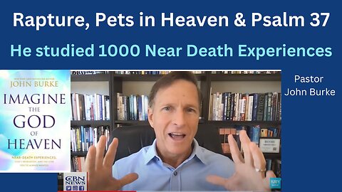 Imagine the God of Heaven from 1000 NDE's to Prove the Bible, Rapture and Pets in Heaven w/ Psalm 37