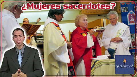 ¿Mujeres Sacerdotes? - Apologética, razones de nuestra esperanza