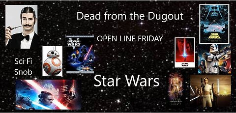 Dead from the Dugout - Open Line Friday - Star Wars roundtable