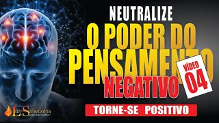 Pensamento Positivo: Como neutralizar o poder do pensamento negativo 04