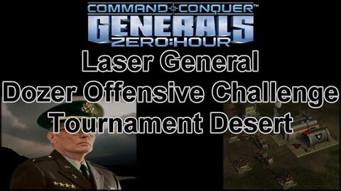 Laser Gen Dozer Offensive Challenge: Tournament Desert - C & C Generals Zero Hour 1080p 60fps