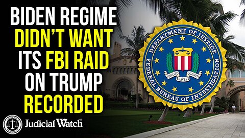 Biden Regime Didn’t Want Its FBI Raid on Trump RECORDED!