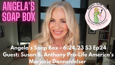 Angela's Soap Box - 6.24.23 S3 Ep24 - Guest: SBA Pro-Life America's Marjorie Dunnenfelser