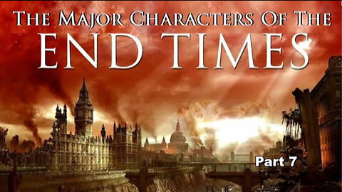 +112 THE MAJOR CHARACTERS OF THE END TIMES, Pt 7, Final: The Bride of Christ; The KING of Kings